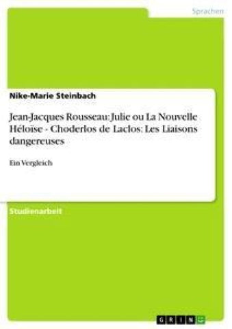 Jean-Jacques Rousseau: Julie ou La Nouvelle Héloïse - Choderlos de Laclos: Les Liaisons dangereuses