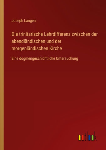 Die trinitarische Lehrdifferenz zwischen der abendländischen und der morgenländischen Kirche