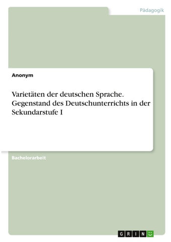 Varietäten der deutschen Sprache. Gegenstand des Deutschunterrichts in der Sekundarstufe I