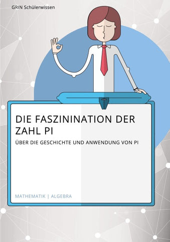 Die Faszination der Zahl Pi. Über die Geschichte und Anwendung von Pi