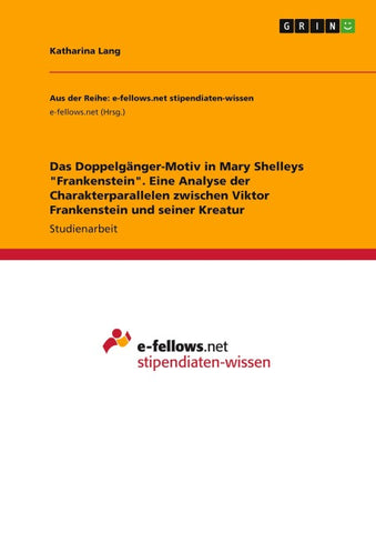 Das Doppelgänger-Motiv in Mary Shelleys "Frankenstein". Eine Analyse der Charakterparallelen zwischen Viktor Frankenstein und seiner Kreatur