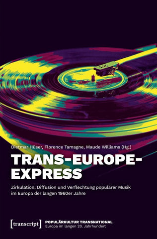 Trans-Europe-Express – Zirkulation, Diffusion und Verflechtung populärer Musik im Europa der langen 1960er Jahre