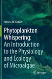 Phytoplankton Whispering: An Introduction to the Physiology and Ecology of Microalgae