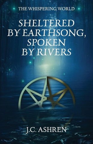 Sheltered by Earthsong, Spoken by Rivers