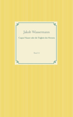 Caspar Hauser oder die Trägheit des Herzens