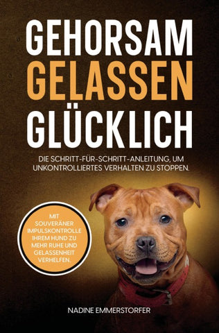 GEHORSAM - GELASSEN - GLÜCKLICH: