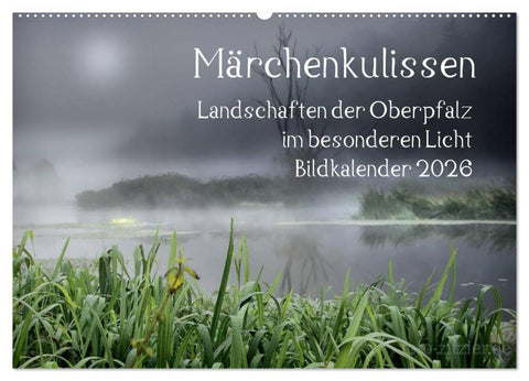 Märchenkulissen - Landschaften der Oberpfalz (Wandkalender 2026 DIN A2 quer), CALVENDO Monatskalender