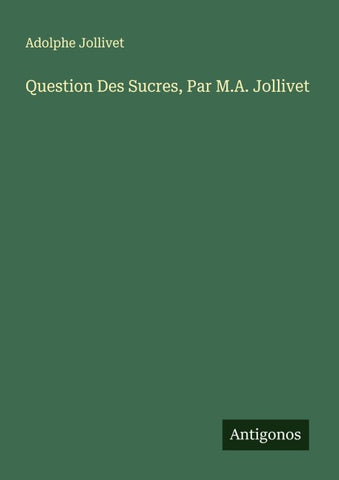 Question Des Sucres, Par M.A. Jollivet