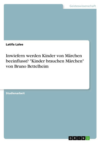 Inwiefern werden Kinder von Märchen beeinflusst? "Kinder brauchen Märchen" von  Bruno Bettelheim
