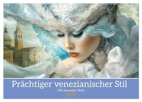 Prächtiger venezianischer Stil - Mit surrealer Note (Wandkalender 2027 DIN A2 quer), CALVENDO Monatskalender
