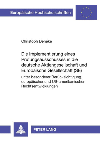Die Implementierung eines Pruefungsausschusses in die deutsche Aktiengesellschaft und Europaeische Gesellschaft (SE)