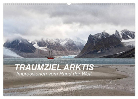 TRAUMZIEL ARKTIS, Impressionen vom Rand der Welt (Wandkalender 2026 DIN A2 quer), CALVENDO Monatskalender