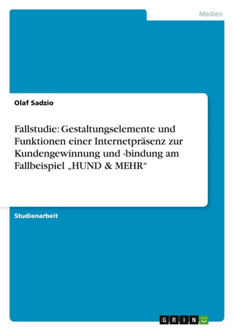 Fallstudie: Gestaltungselemente und Funktionen einer Internetpräsenz zur Kundengewinnung und -bindung am Fallbeispiel "HUND & MEHR"
