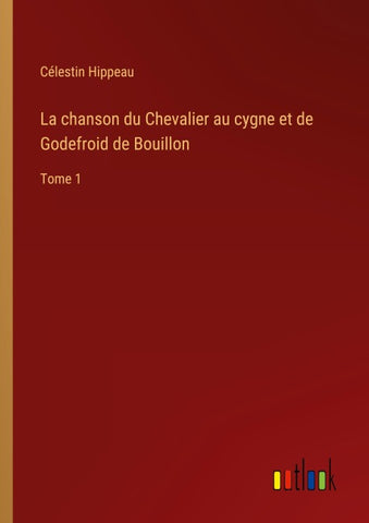 La chanson du Chevalier au cygne et de Godefroid de Bouillon