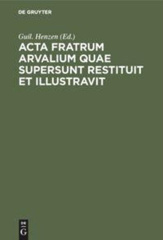 Acta fratrum Arvalium quae supersunt restituit et illustravit
