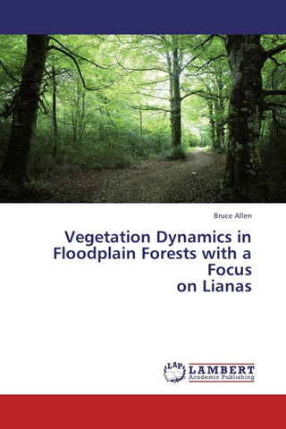 Vegetation Dynamics in Floodplain Forests with a Focus  on Lianas