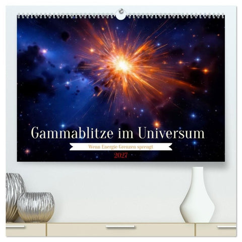 Gammablitze im Universum (hochwertiger Premium Wandkalender 2027 DIN A2 quer), Kunstdruck in Hochglanz