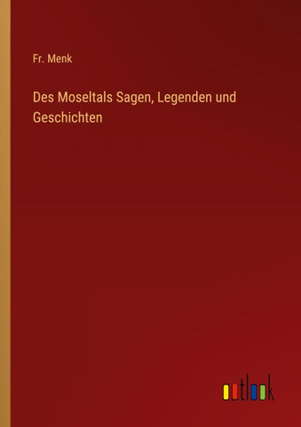Des Moseltals Sagen, Legenden und Geschichten