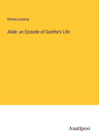 Alide: an Episode of Goethe's Life