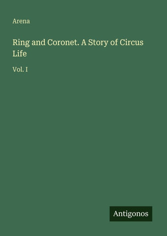 Ring and Coronet. A Story of Circus Life