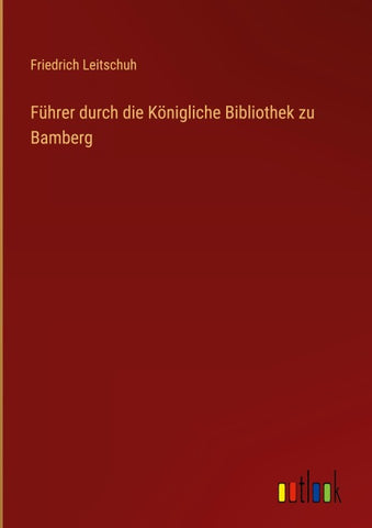 Führer durch die Königliche Bibliothek zu Bamberg