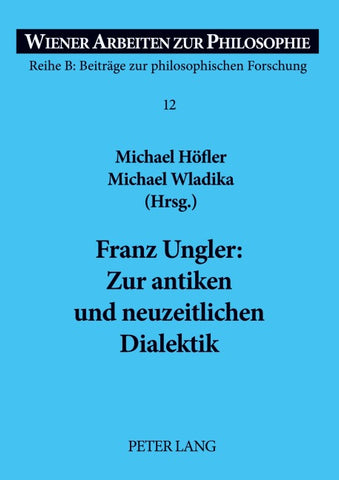 Franz Ungler: Zur antiken und neuzeitlichen Dialektik