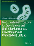 Biotechnological Processes for Green Energy, and High Value Bioproducts by Microalgae, and Cyanobacteria Cultures
