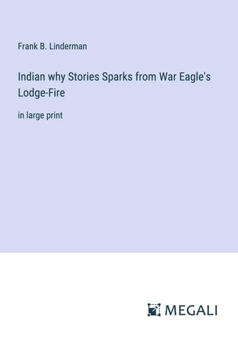 Indian why Stories Sparks from War Eagle's Lodge-Fire