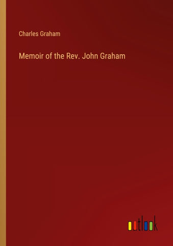 Memoir of the Rev. John Graham