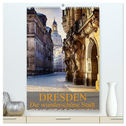 Die wunderschöne Stadt Dresden (hochwertiger Premium Wandkalender 2027 DIN A2 hoch), Kunstdruck in Hochglanz