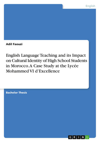 English Language Teaching and its Impact on Cultural Identity of High School Students in Morocco. A Case Study at the Lycée Mohammed VI d'Excellence
