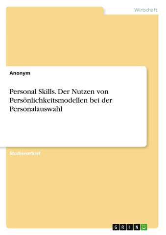 Personal Skills. Der Nutzen von Persönlichkeitsmodellen bei der Personalauswahl