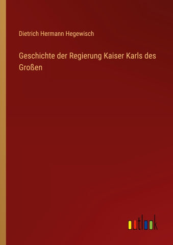 Geschichte der Regierung Kaiser Karls des Großen