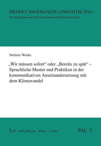 „Wir müssen sofort“ oder „Bereits zu spät“ – Sprachliche Muster und Praktiken in der kommunikativen Auseinandersetzung mit dem Klimawandel