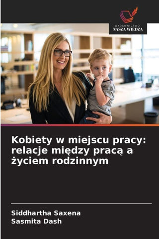 Kobiety w miejscu pracy: relacje mi¿dzy prac¿ a ¿yciem rodzinnym