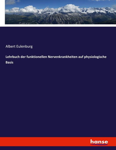 Lehrbuch der funktionellen Nervenkrankheiten auf physiologische Basis