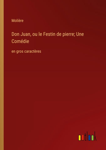 Don Juan, ou le Festin de pierre; Une Comédie