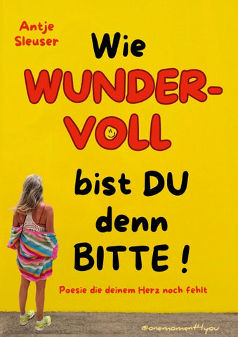 Wie WUNDERVOLL bist du denn bitte!