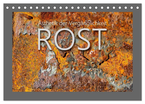 Rost - Ästhetik der Vergänglichkeit (Tischkalender 2026 DIN A5 quer), CALVENDO Monatskalender