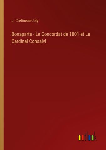 Bonaparte - Le Concordat de 1801 et Le Cardinal Consalvi