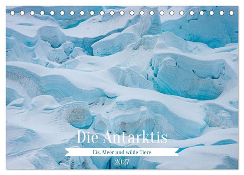 Die Antarktis - Eis, Meer und wilde Tiere (Tischkalender 2027 DIN A5 quer), CALVENDO Monatskalender