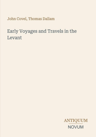 Early Voyages and Travels in the Levant