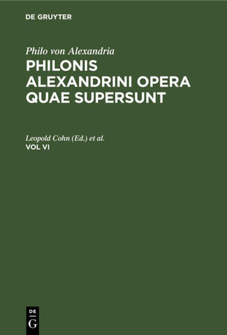 Philonis Alexandrini opera quae supersunt. Vol VI
