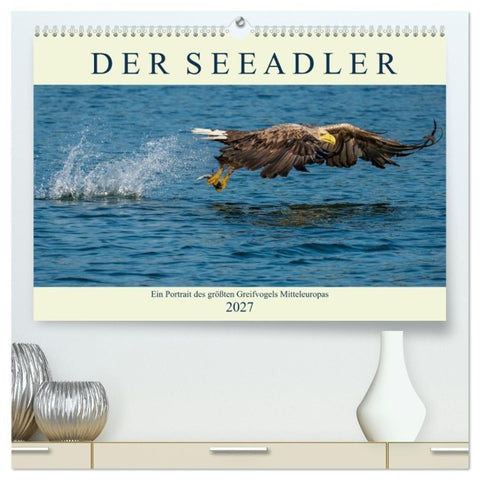 DER SEEADLER Ein Portrait des größten Greifvogels Mitteleuropas (hochwertiger Premium Wandkalender 2027 DIN A2 quer), Kunstdruck in Hochglanz