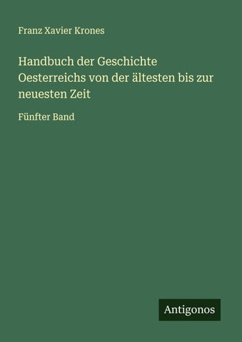 Handbuch der Geschichte Oesterreichs von der ältesten bis zur neuesten Zeit