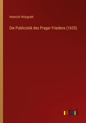 Die Publicistik des Prager Friedens (1635)