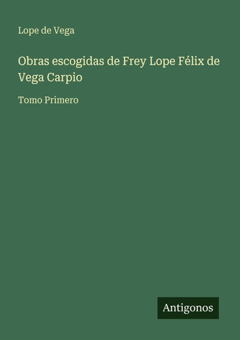 Obras escogidas de Frey Lope Félix de Vega Carpio