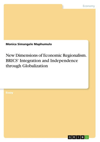 New Dimensions of Economic Regionalism. BRICS' Integration and Independence through Globalization