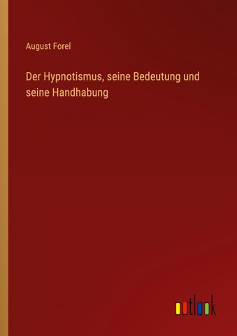 Der Hypnotismus, seine Bedeutung und seine Handhabung