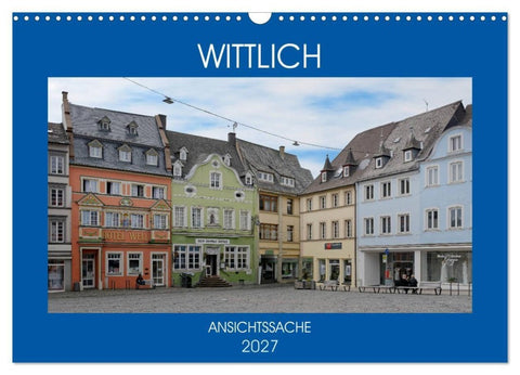 Wittlich - Ansichtssache (Wandkalender 2027 DIN A3 quer), CALVENDO Monatskalender